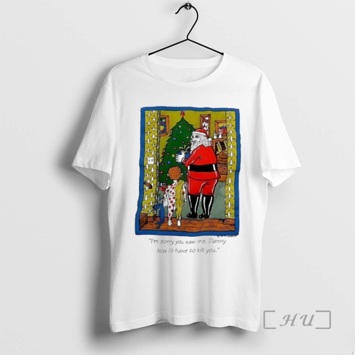 Trending Santa Christmas Im Sorry You Saw Me Danny Now Ill Have To Kill You T-Shirts, Hoodie, Sweatshirt | PopFlextees.com