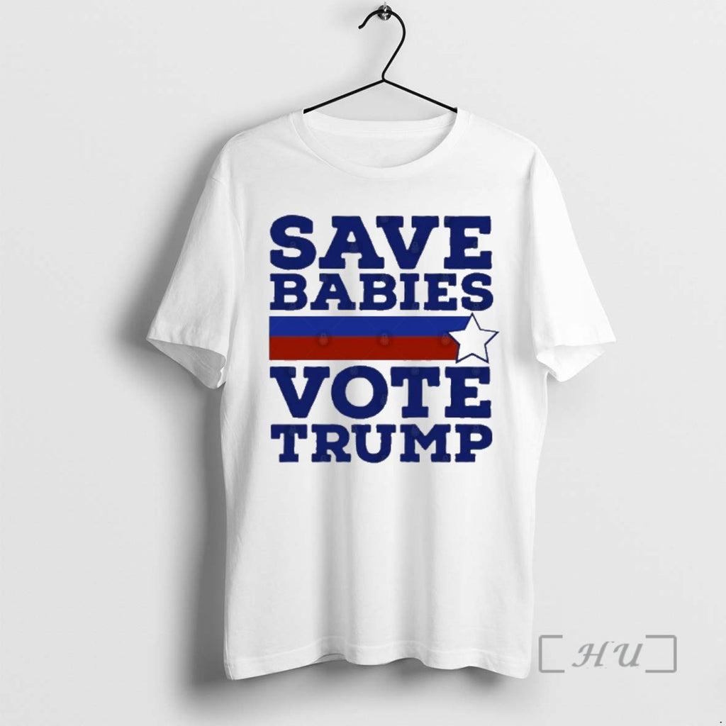 Trending Save Babies Vote Pro Trump 2020 Election T-Shirts, Hoodie, Sweatshirt | PopFlextees.com