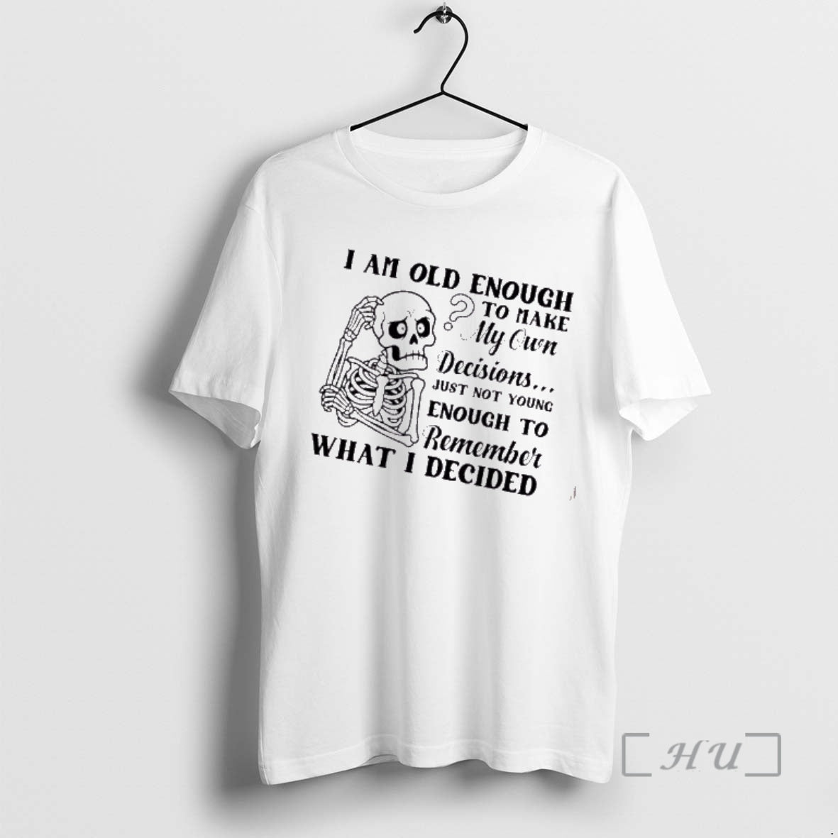 Trending Skeleton I Am Old Enough To Make My Own Decisions Just Not Young Enough T-Shirts, Hoodie, Sweatshirt