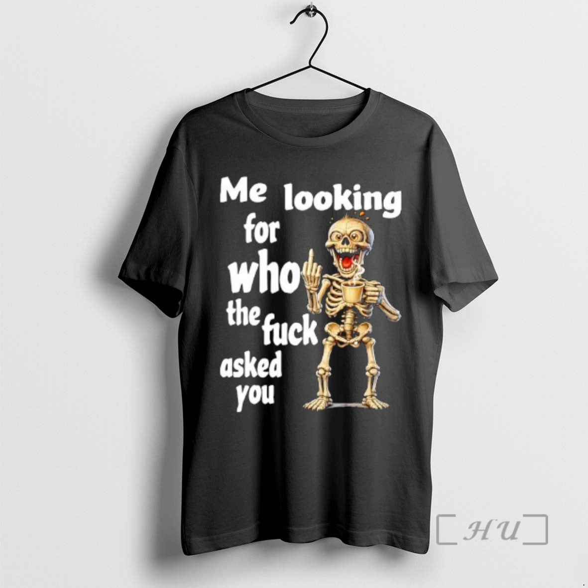 Trending Skeleton Me Looking For Who The Fuck Asked You T-Shirts, Hoodie, Sweatshirt | PopFlextees.com