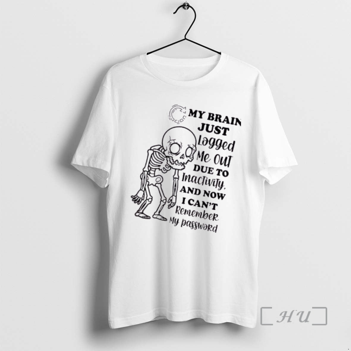 Trending Skeleton My Brain Just Logged Me Out Due To Inactivity And Now I Cant T-Shirts, Hoodie, Sweatshirt | PopFlextees.com