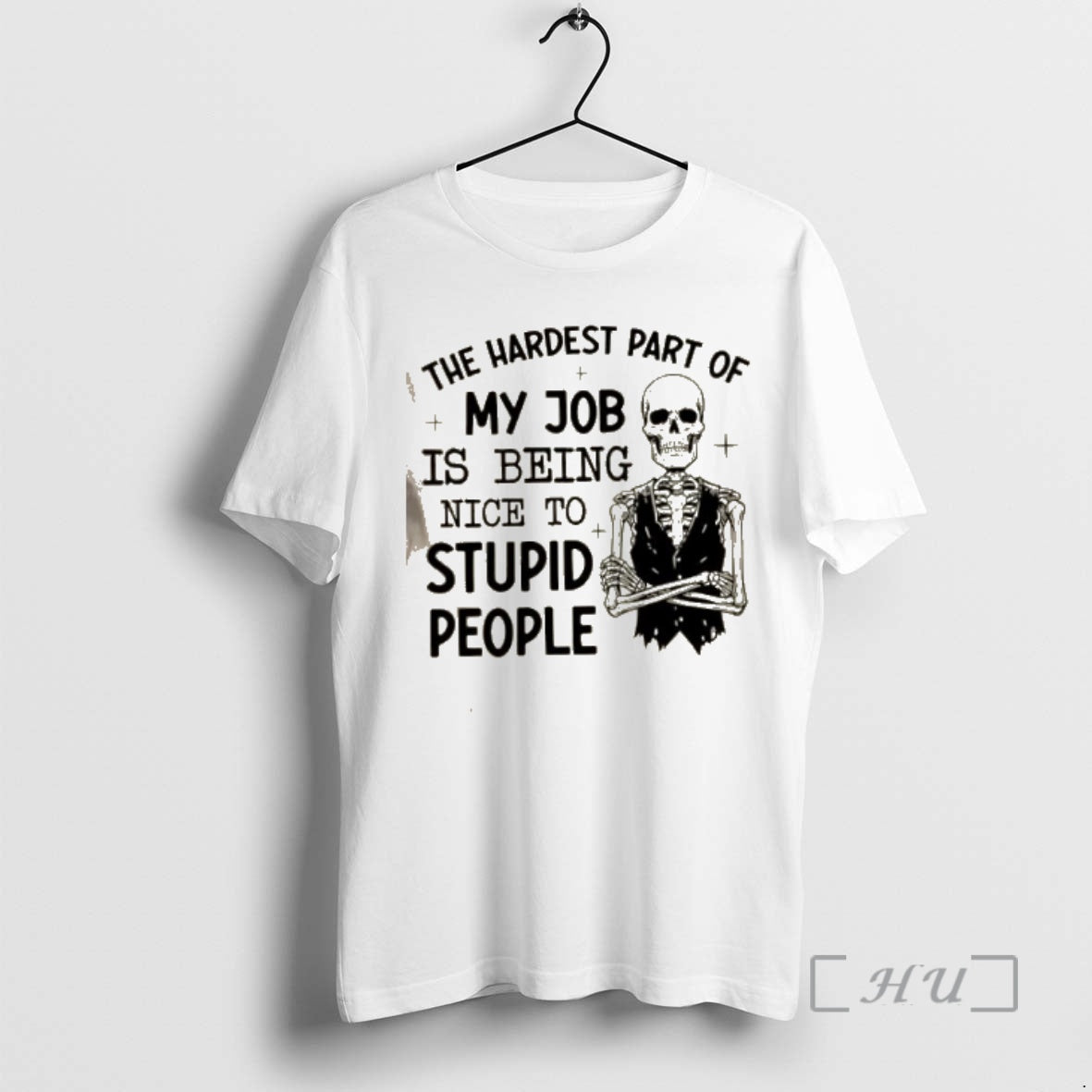 Trending Skeleton The Hardest Part Of My Job Is Being Nice To Stupid People Premium T-Shirts, Hoodie, Sweatshirt