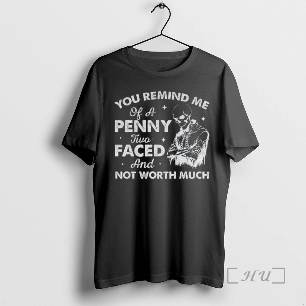Trending Skeleton You Remind Me Of A Penny Two Faced And Not Worth Much Premium T-Shirts, Hoodie, Sweatshirt