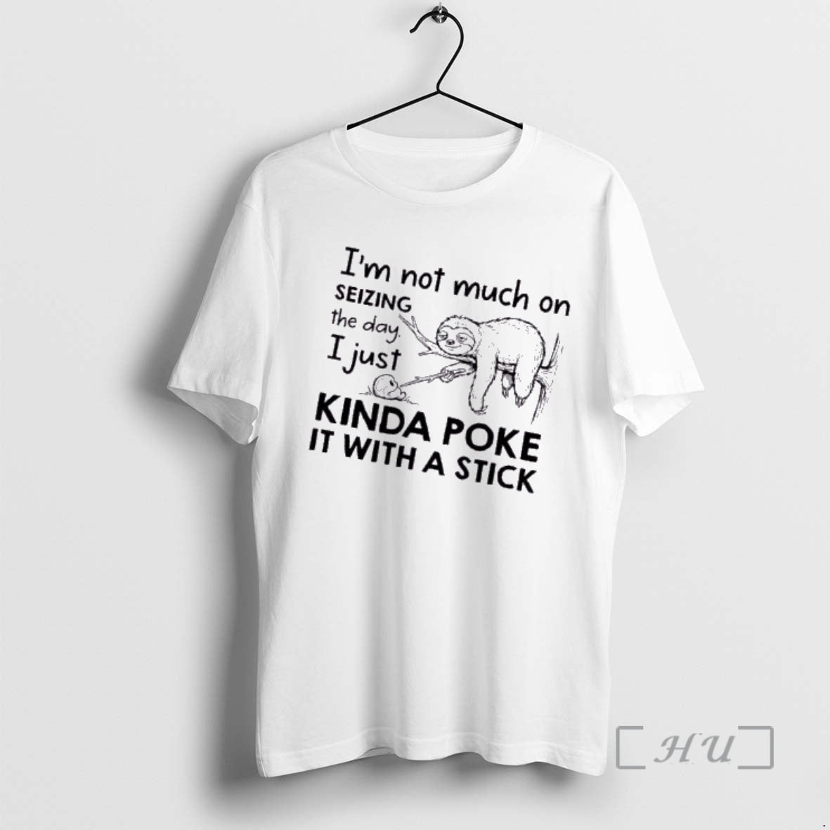 Trending Sloth Im Not Much On Seizing The Day I Just Kinda Poke It With T-Shirts, Hoodie, Sweatshirt | PopFlextees.com