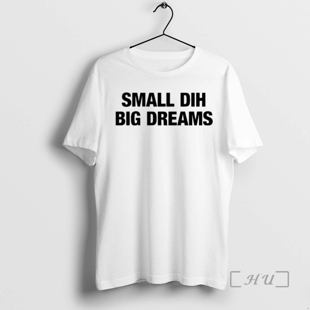 Trending Small Dih Big Dreams T-Shirts, Hoodie, Sweatshirt | PopFlextees.com