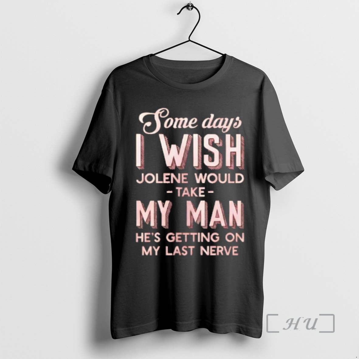 Trending Some Days I Wish Jolene Would Take My Man Hes Getting On My Last T-Shirts, Hoodie, Sweatshirt | PopFlextees.com