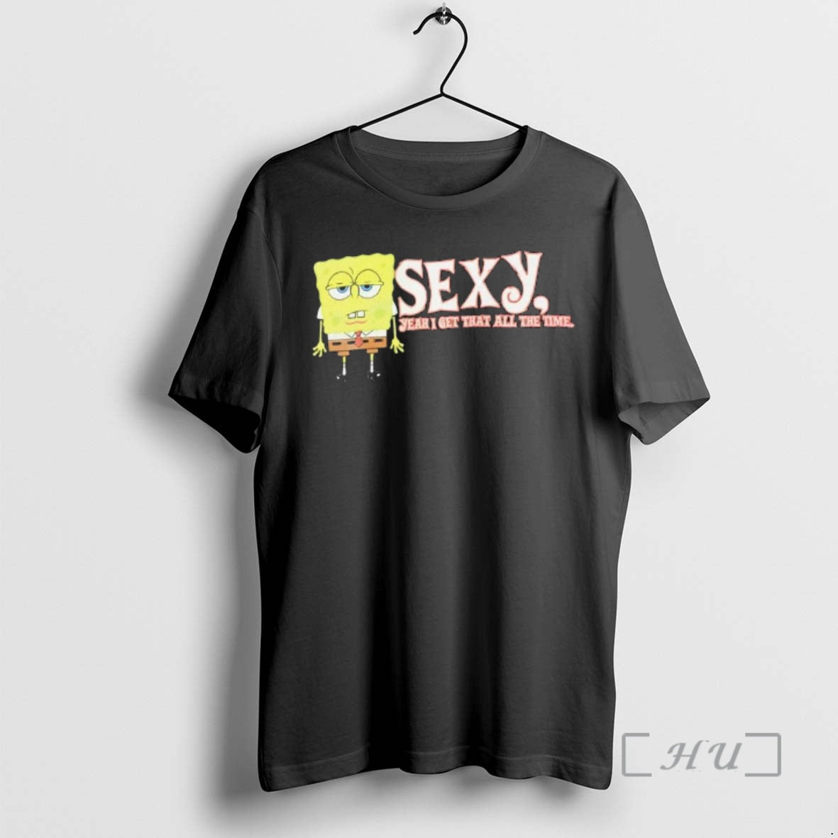 Trending Sponge Sexy Yeah I Get That All The Time T-Shirts, Hoodie, Sweatshirt | PopFlextees.com