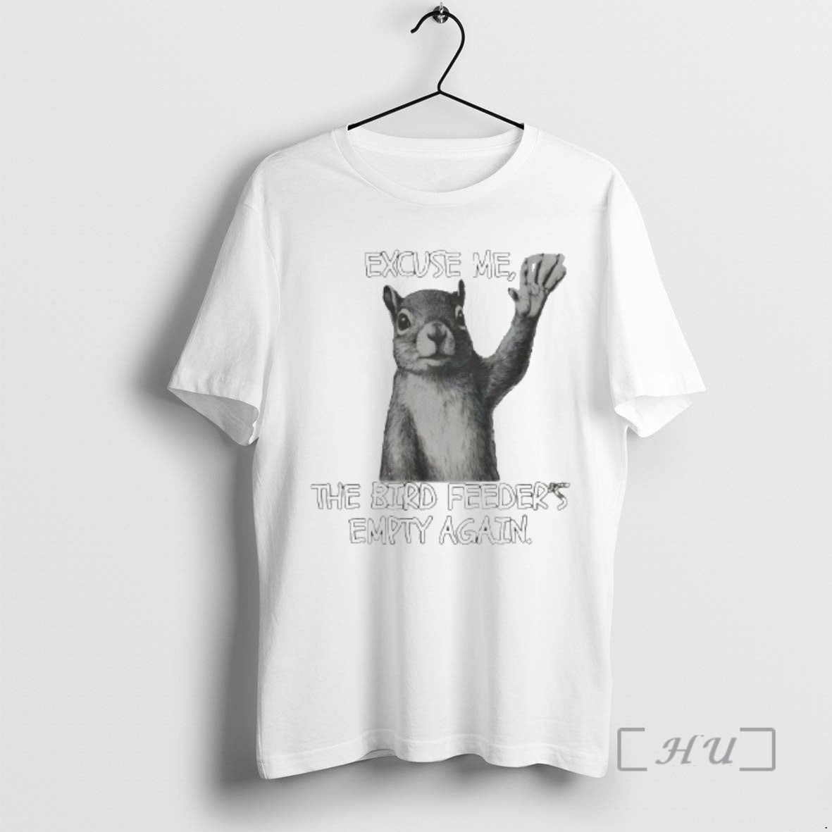 Trending Squirrel Excuse Me The Bird Feeders Empty Again T-Shirts, Hoodie, Sweatshirt | PopFlextees.com