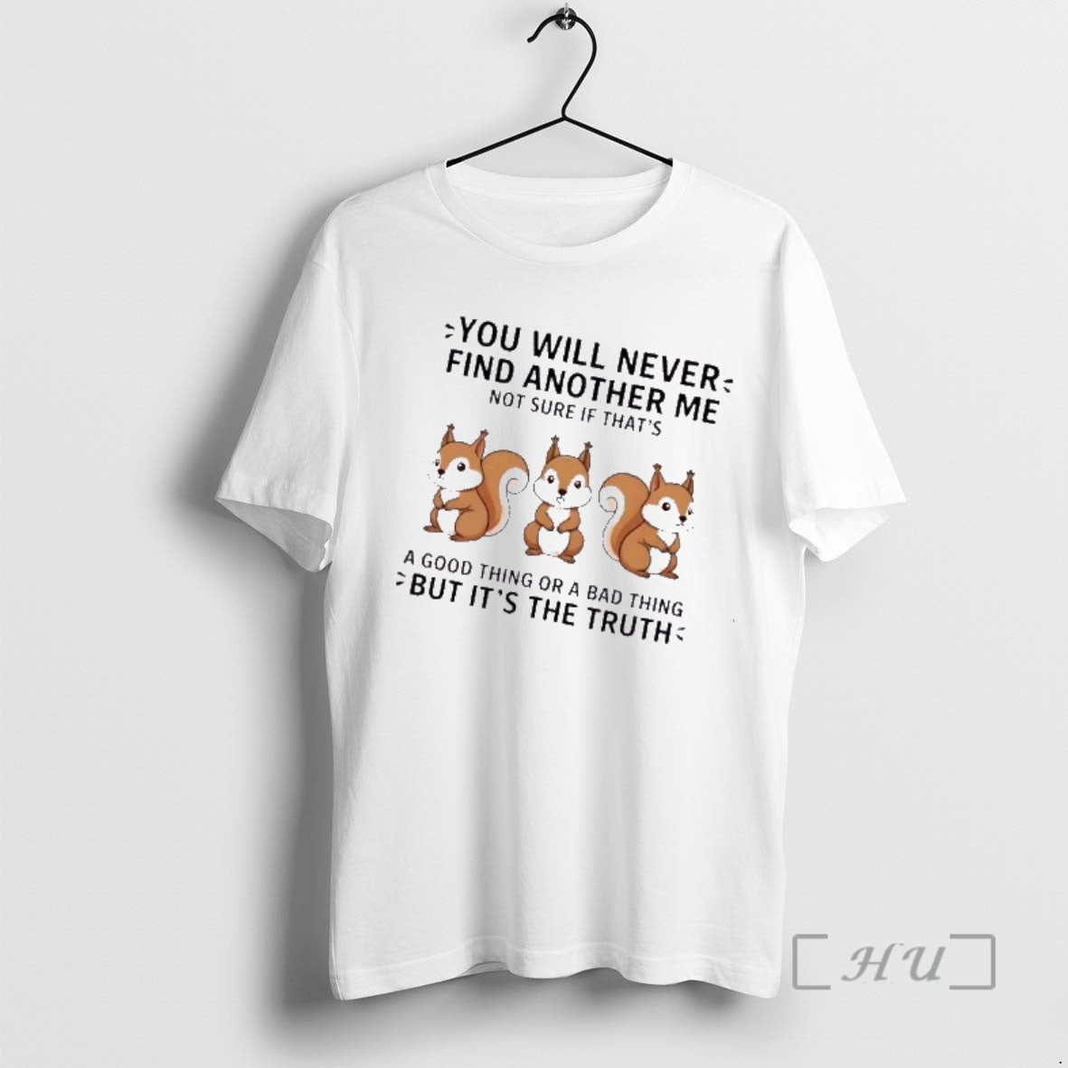 Trending Squirrels You Will Never Find Another Me Not Sure If Thats A Good Thing T-Shirts, Hoodie, Sweatshirt