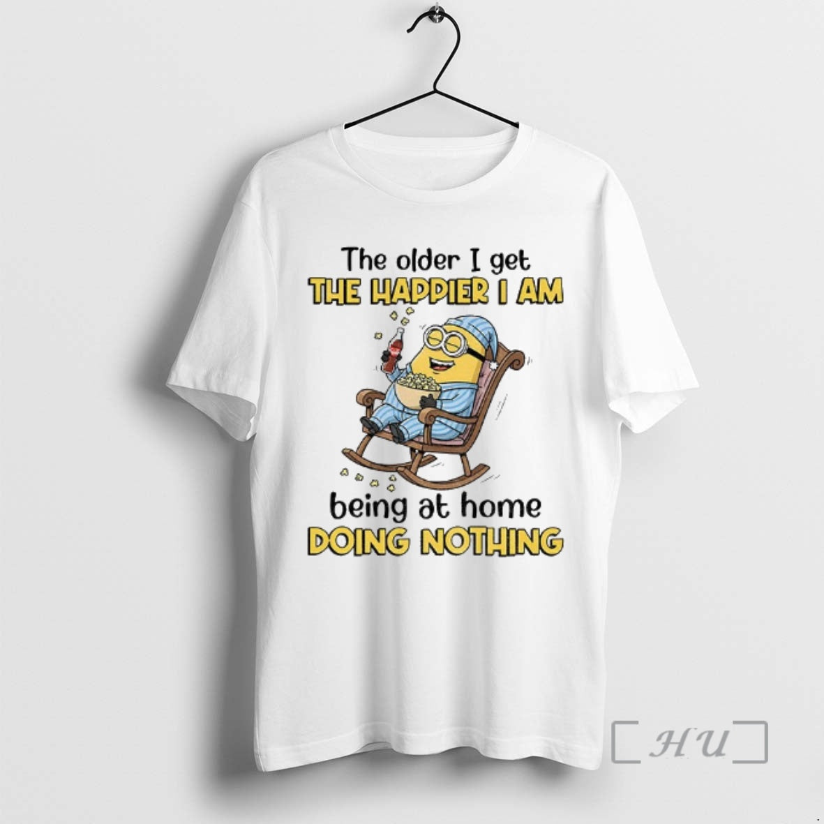 Trending The Older I Get The Happier I Am Being At Home Doing Nothing Premium T-Shirts, Hoodie, Sweatshirt | PopFlextees.com