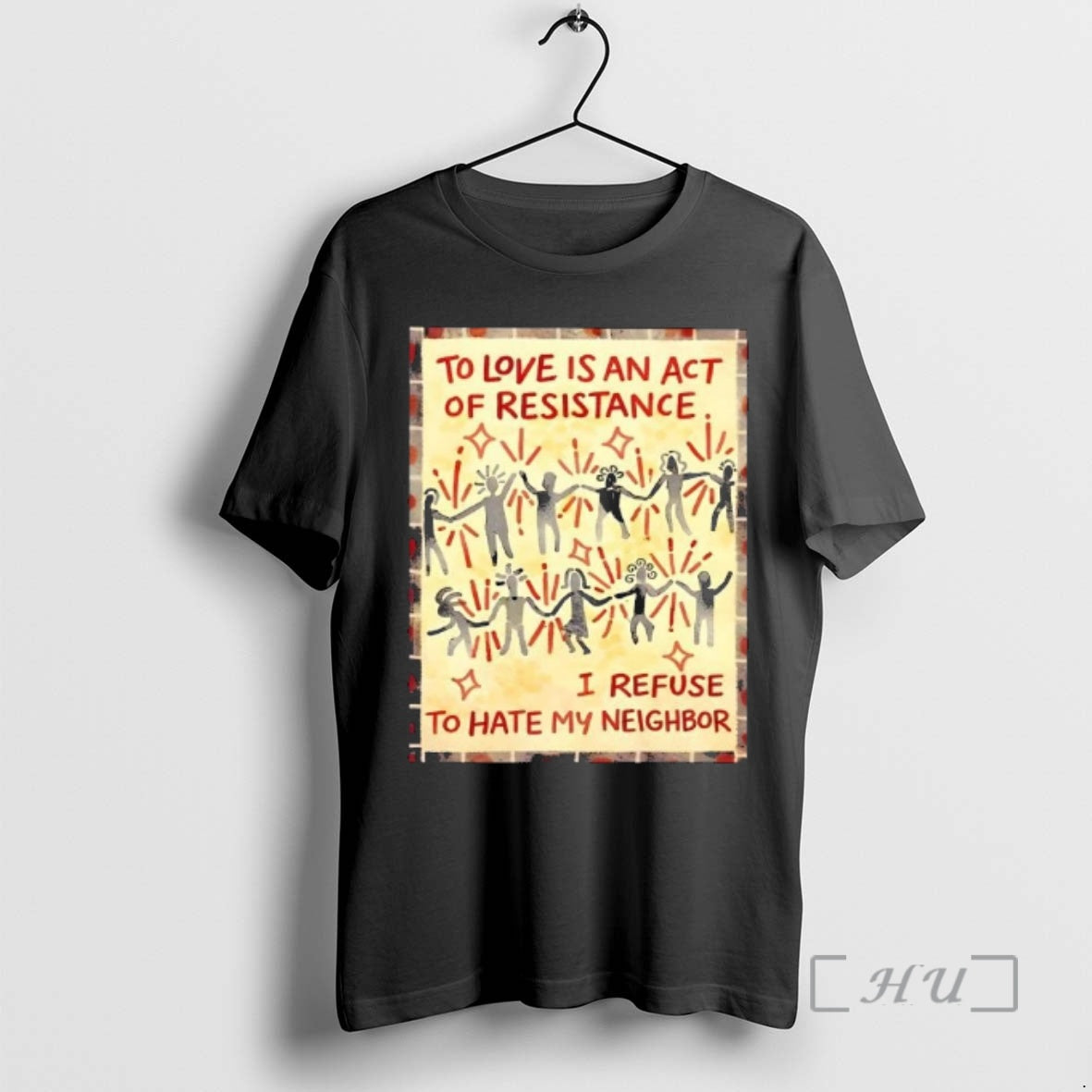 Trending To Love Is An Act Of Resistance I Refuse To Hate My Neighbor Premium T-Shirts, Hoodie, Sweatshirt | PopFlextees.com