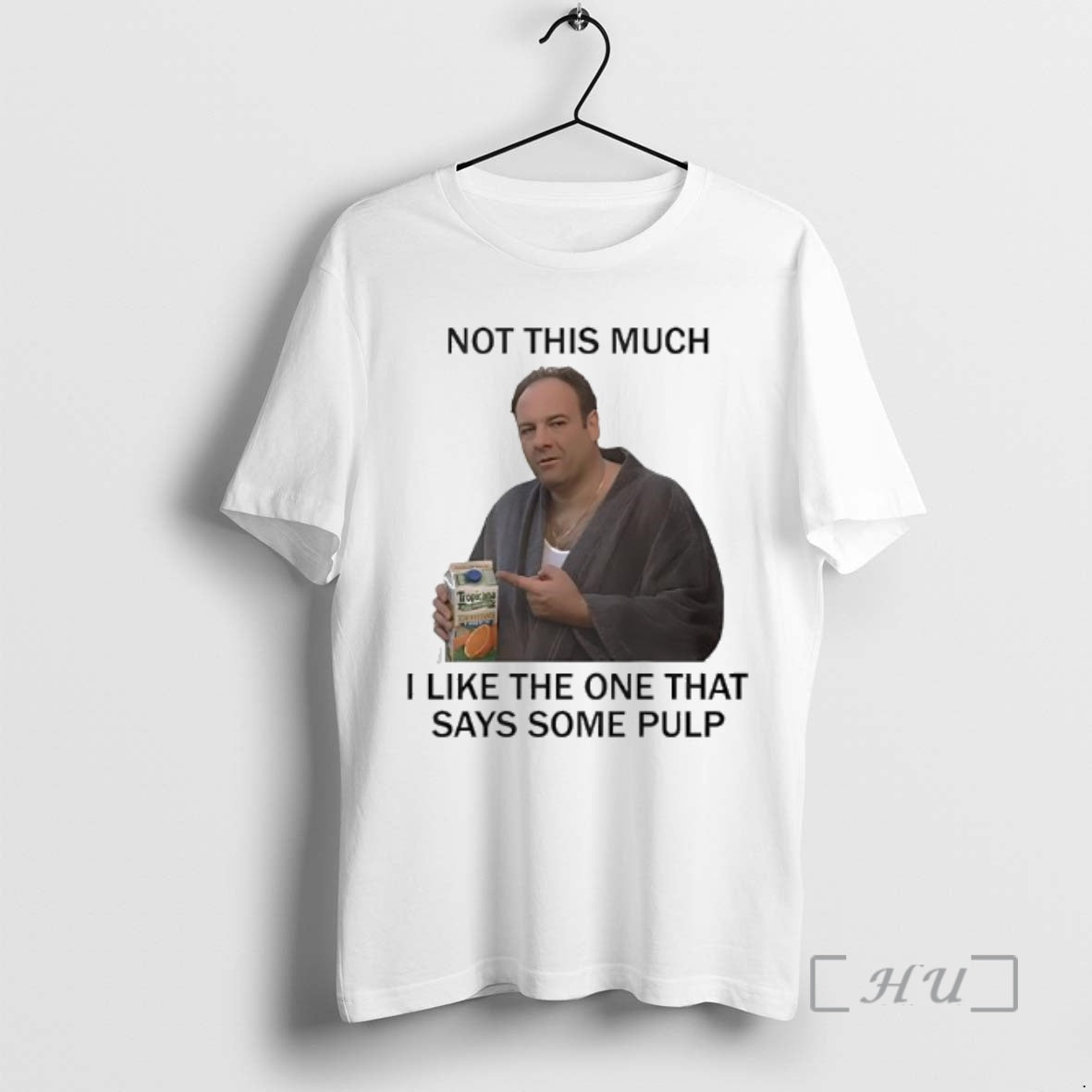 Trending Tony Soprano Not This Much I Like The One That Says Some Pulp The T-Shirts, Hoodie, Sweatshirt | PopFlextees.com