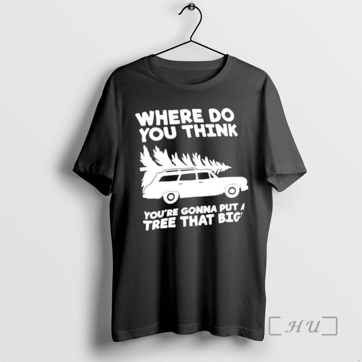 Trending Where Do You Think Youre Gonna Put A Tree That Big Premium T Shirts Hoodie, Sweatshirt | PopFlextees.com