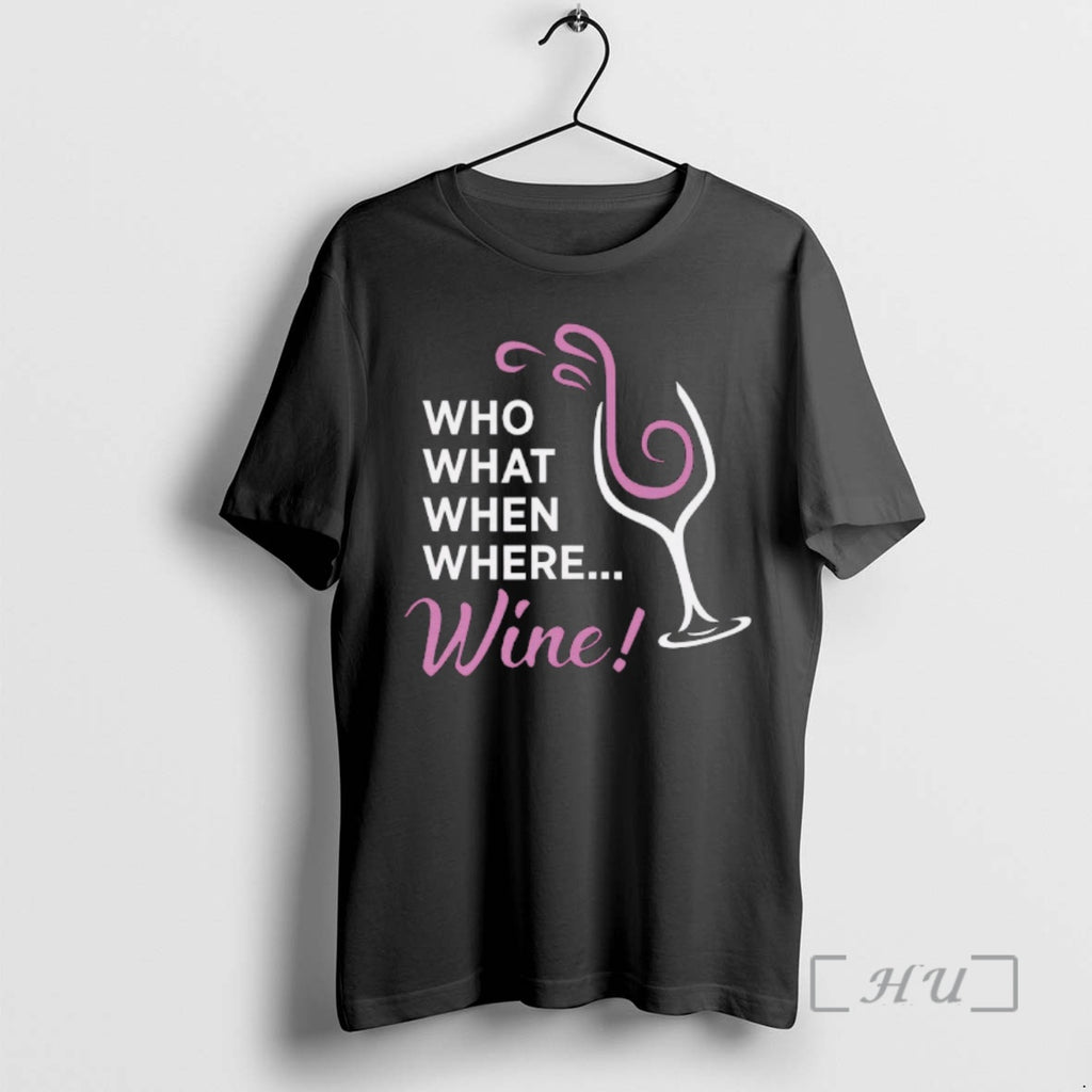 Trending Who What When Where Wine T-Shirts, Hoodie, Sweatshirt | PopFlextees.com