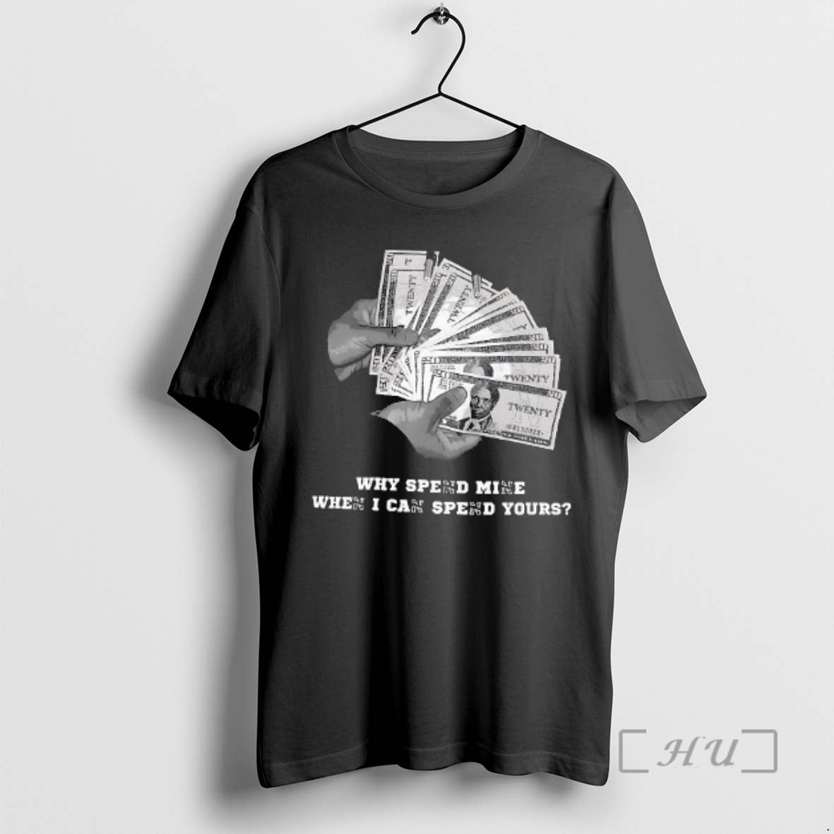 Trending Why Spend Mine When I Can Spend Yours T-Shirts, Hoodie, Sweatshirt | PopFlextees.com