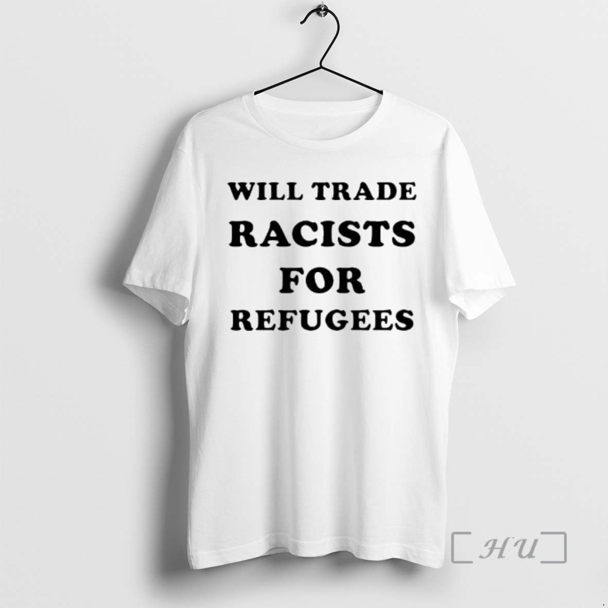 Trending Will Trade Racists For Refugees 2026 T-Shirts, Hoodie, Sweatshirt | PopFlextees.com