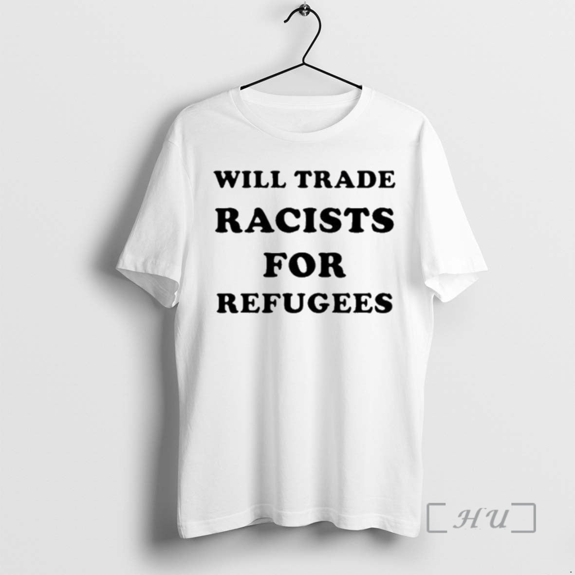 Trending Will Trade Racists For Refugees T-Shirts, Hoodie, Sweatshirt | PopFlextees.com