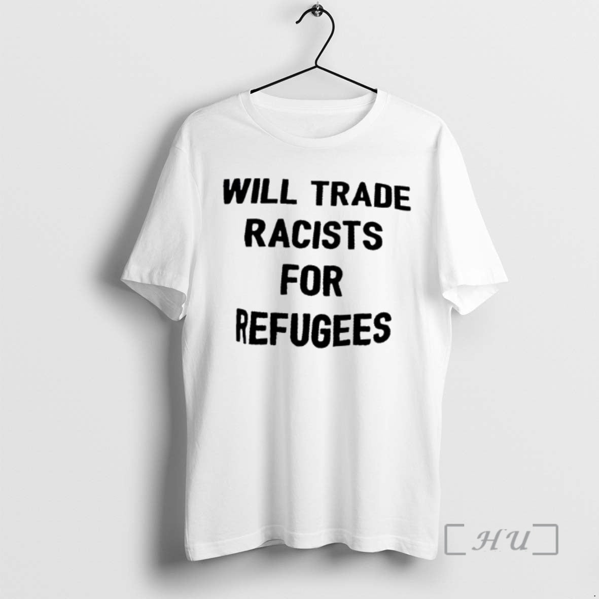 Trending Will Trade Racists For Refugee T-Shirts, Hoodie, Sweatshirt | PopFlextees.com