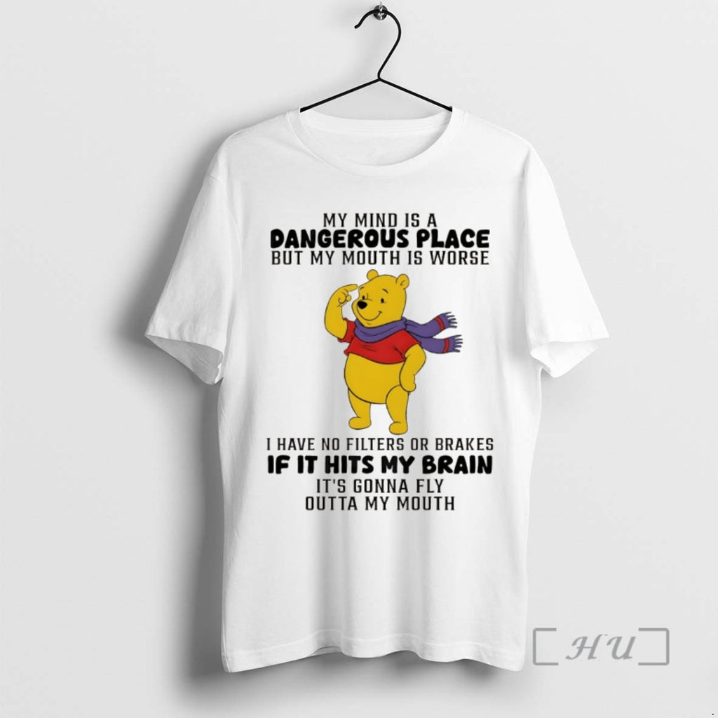 Trending Winnie The Pooh My Mind Is A Dangerous Place But My Mouth Is Worse T-Shirts, Hoodie, Sweatshirt | PopFlextees.com