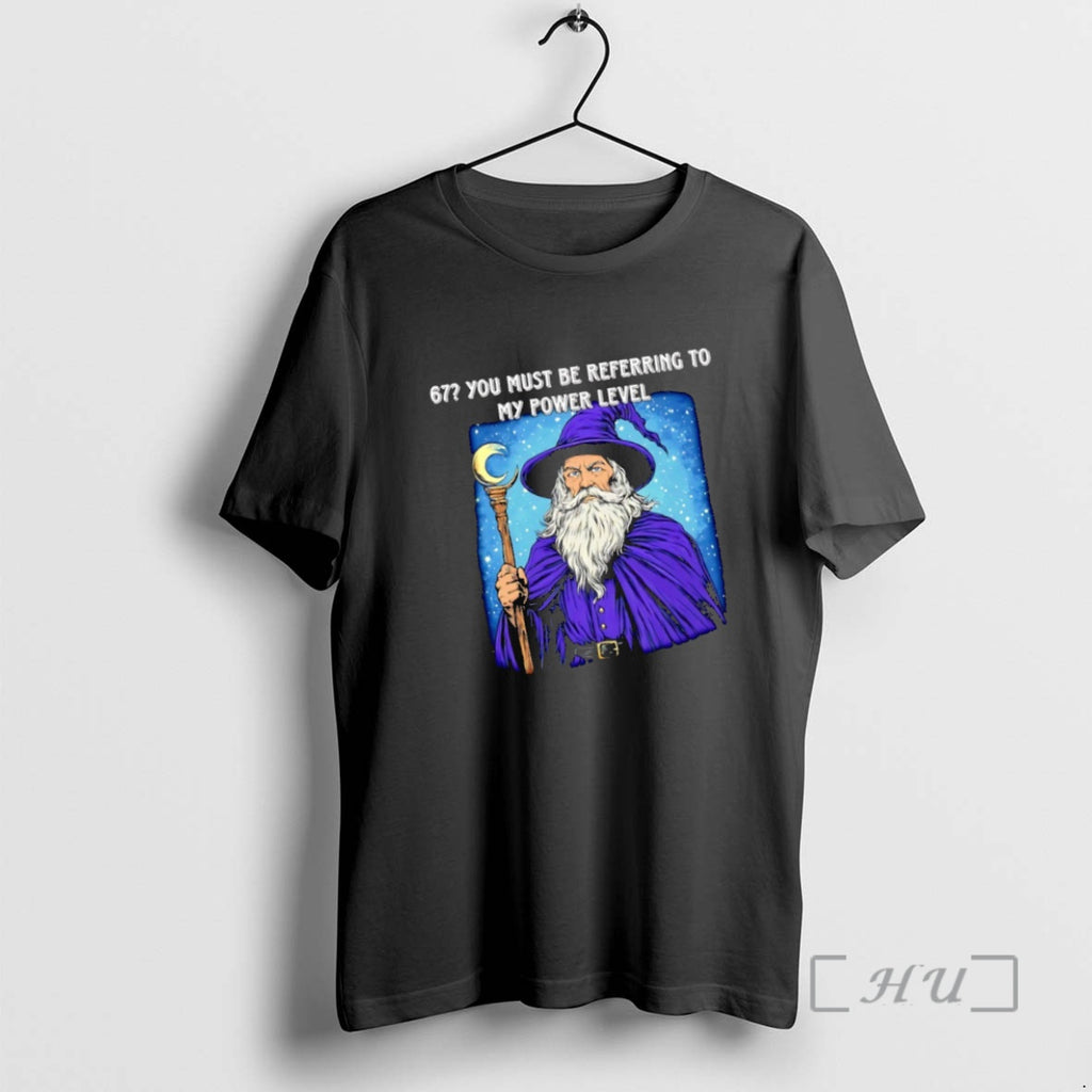 Trending Wizard 67 You Must Be Referring My Power Level T-Shirts, Hoodie, Sweatshirt