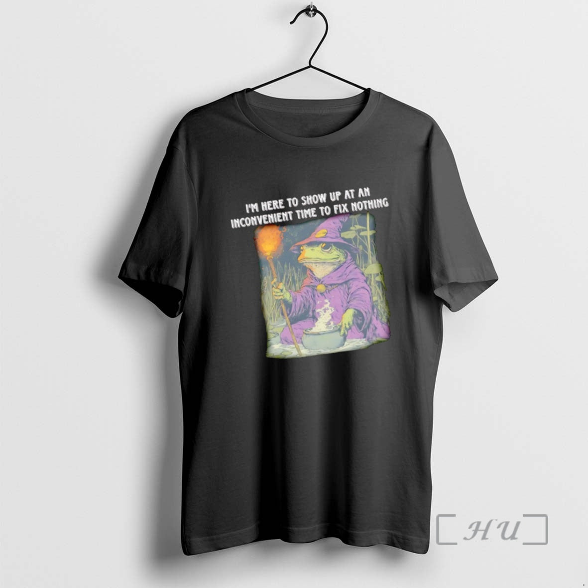 Trending Wizard Frog Im Here Show Up Inconvenient Time Fix Nothing T-Shirts, Hoodie, Sweatshirt