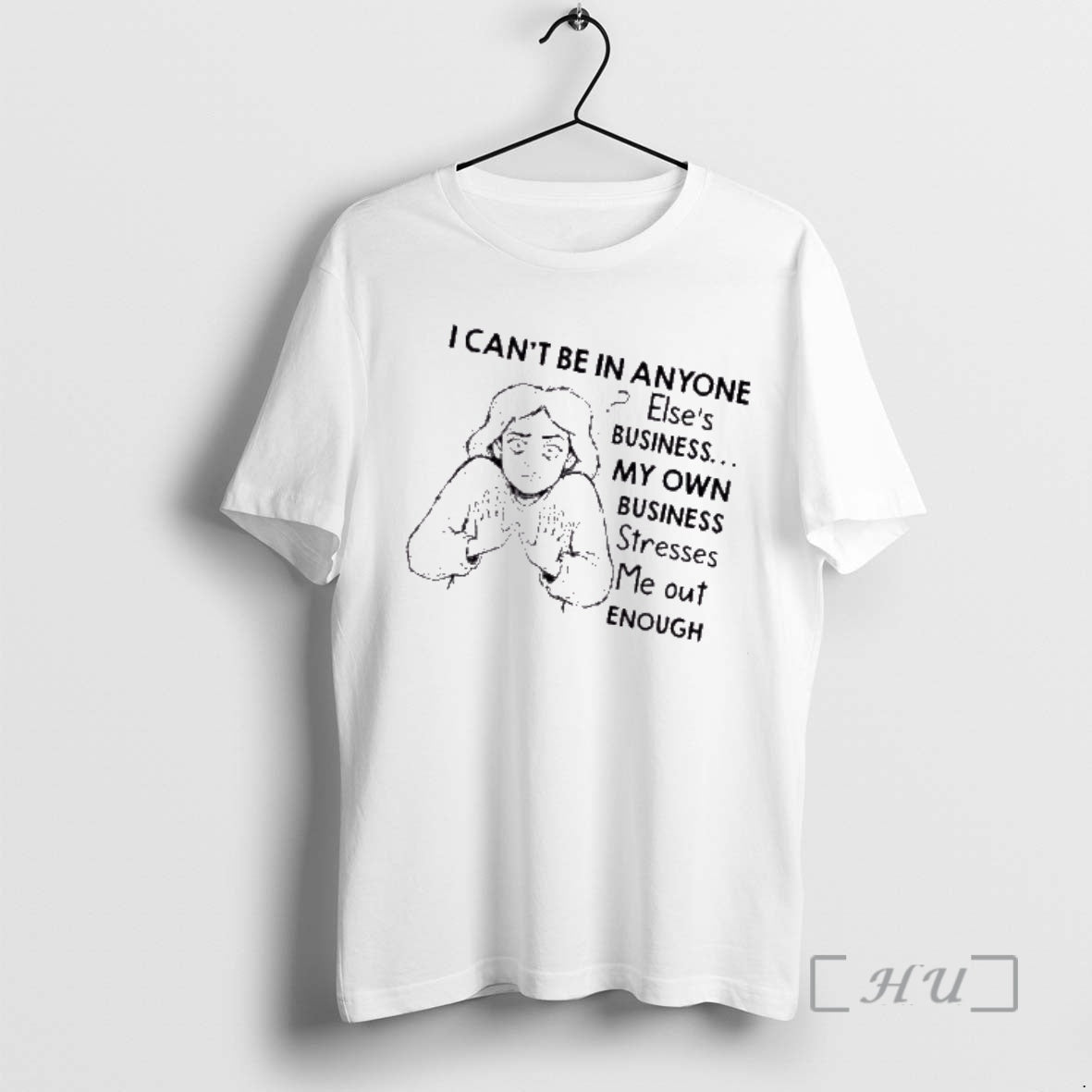 Trending I Cant Be Anyone Elses Business My Own Business Stresses Me Out T-Shirts, Hoodie, Sweatshirt