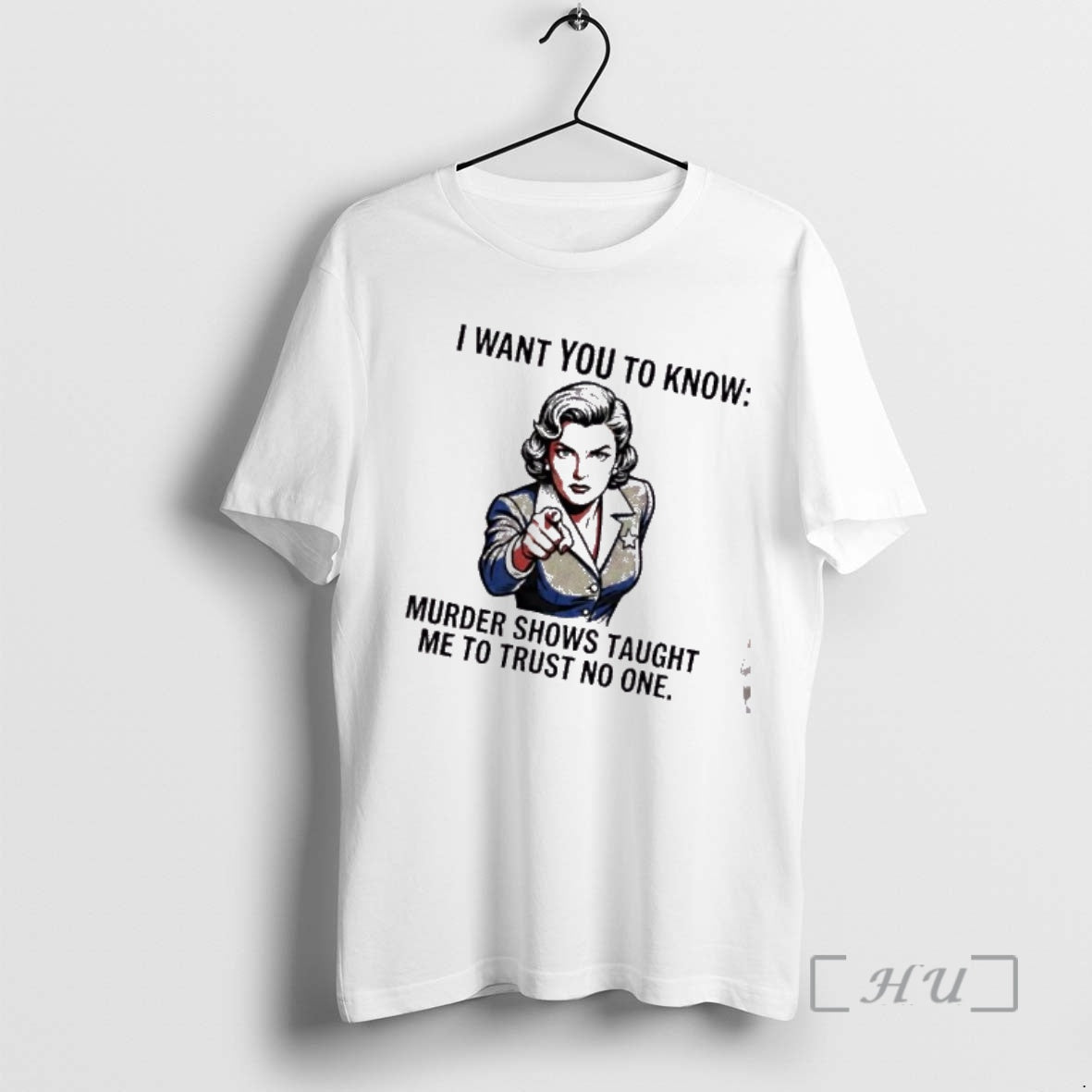 Trending Women I Want You To Know Murder Shows Taught Me To Trust No One T-Shirts, Hoodie, Sweatshirt | PopFlextees.com