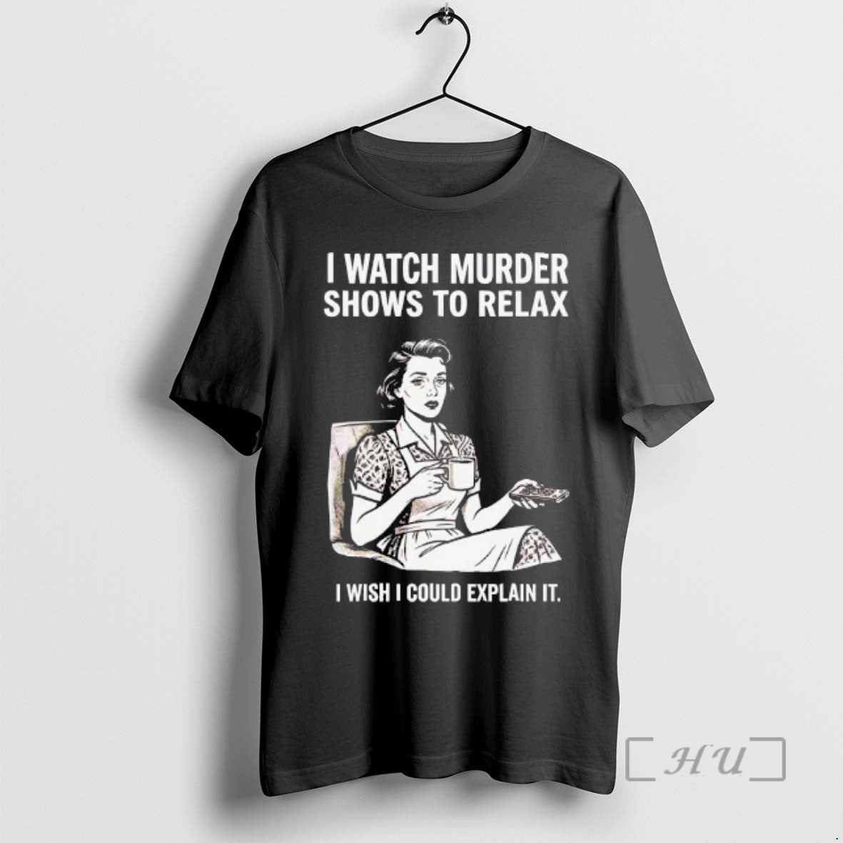 Trending Women I Watch Murder Shows To Relax I Wish I Could Explain It Premium T-Shirts, Hoodie, Sweatshirt | PopFlextees.com