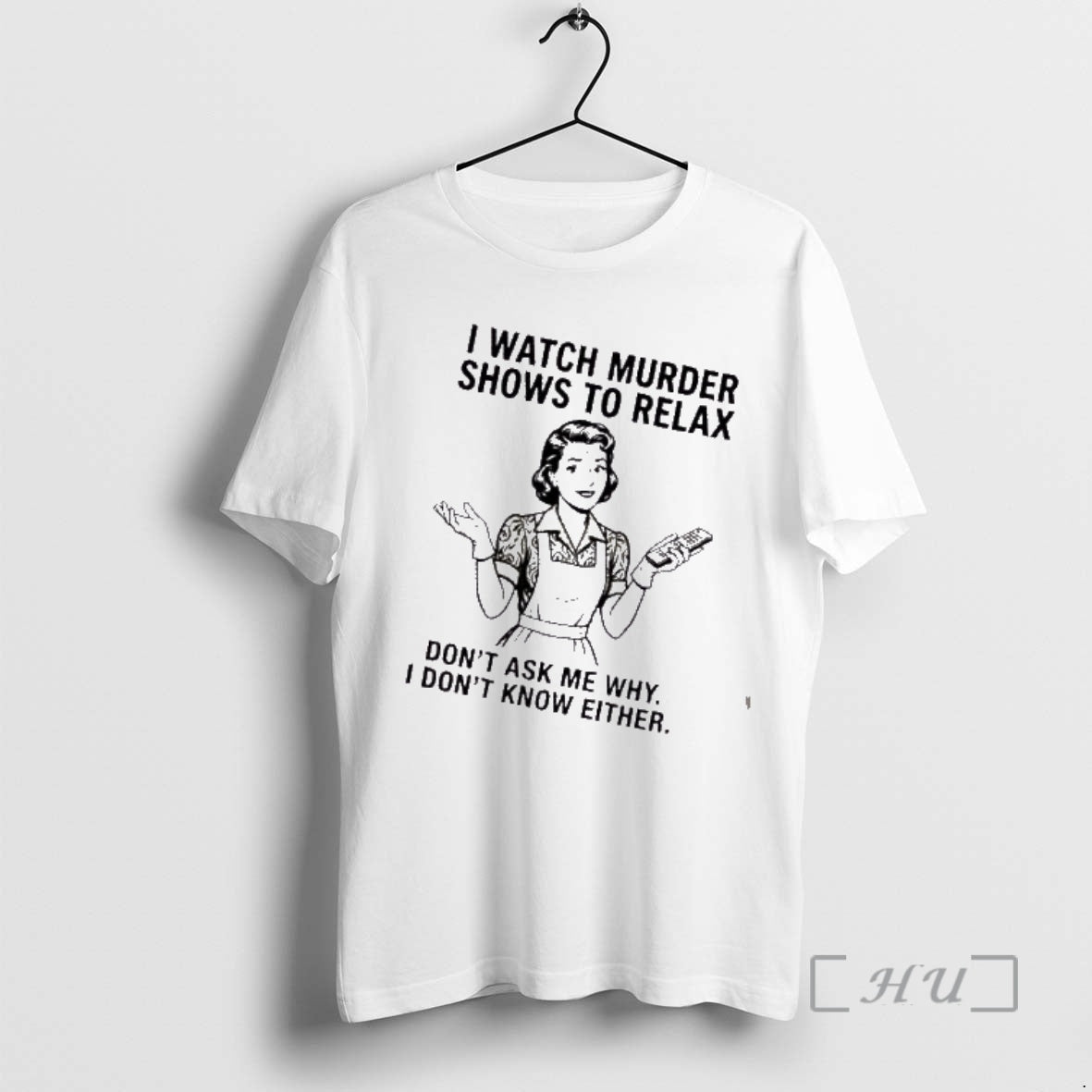 Trending Women I Watch Murder Shows To Relax Dont Ask Me Why I Dont Know T-Shirts, Hoodie, Sweatshirt | PopFlextees.com