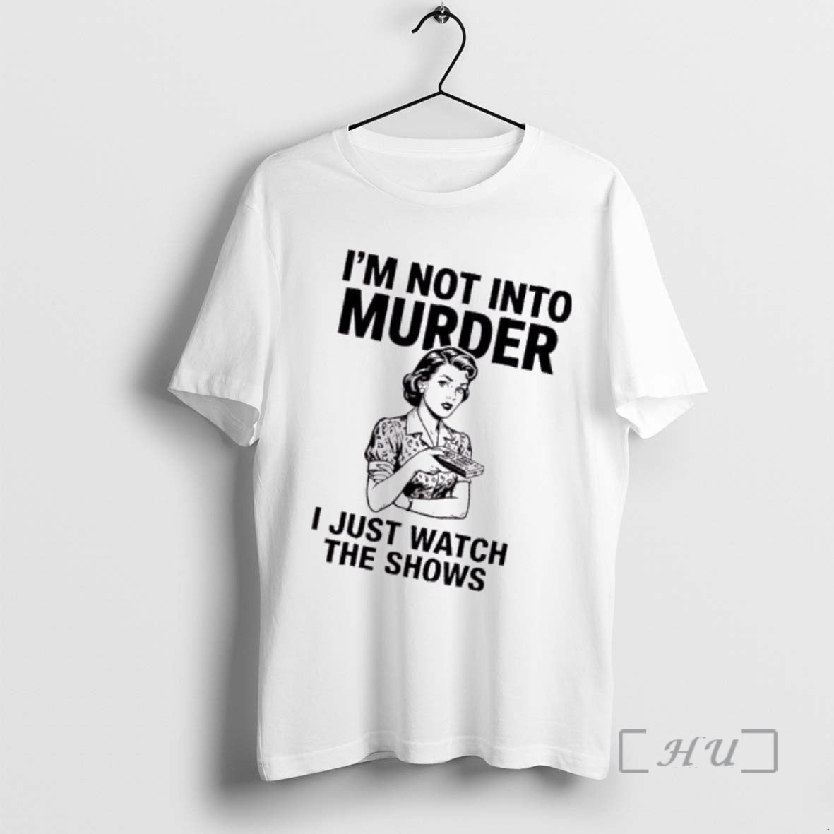 Trending Im Not Murder I Just Watch Shows T-Shirts, Hoodie, Sweatshirt