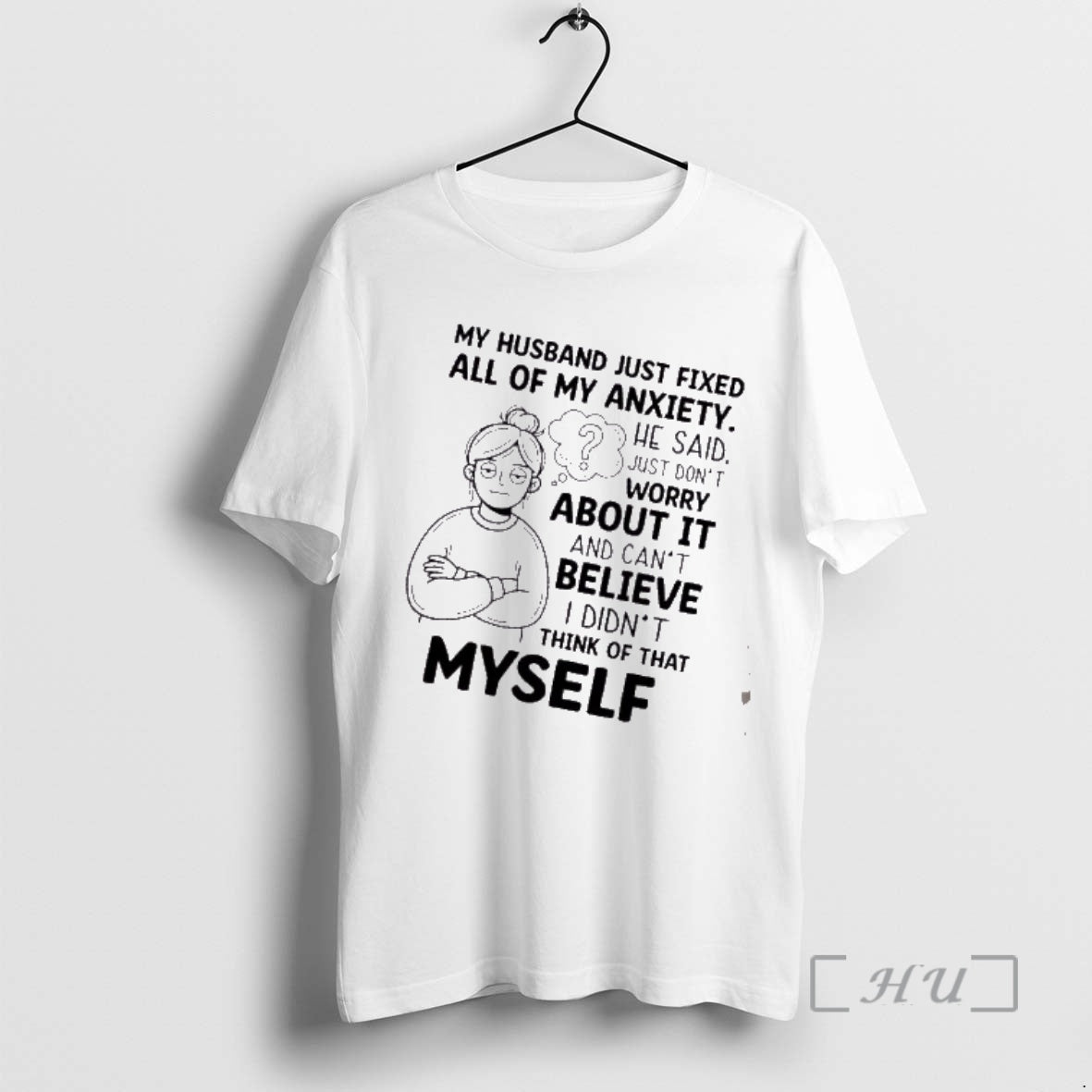 Trending Women My Husband Just Fixed All Of My Anxiety He Said Just Dont Worry T-Shirts, Hoodie, Sweatshirt | PopFlextees.com