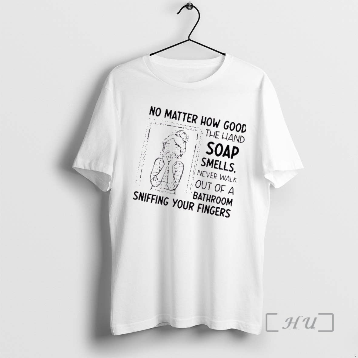 Trending Women No Matter How Good The Hand Soap Smells Never Walk Out Of T-Shirts, Hoodie, Sweatshirt | PopFlextees.com