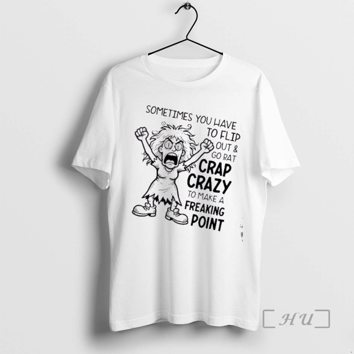 Trending Women Sometimes You Have To Flip Out And Go Bat Crap Crazy To Make T-Shirts, Hoodie, Sweatshirt | PopFlextees.com