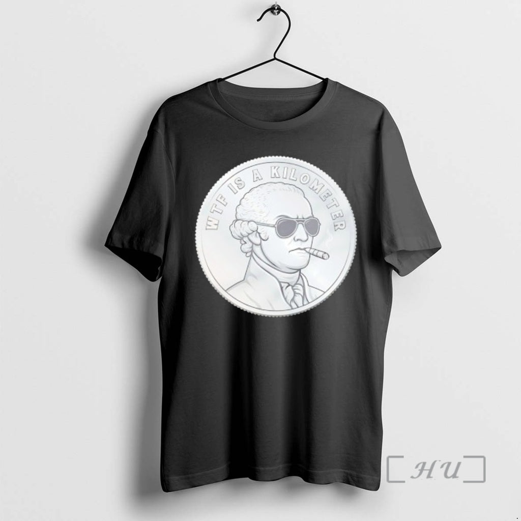 Trending Wtf Is A Kilometer Thomas Jefferson Smoking Coin T-Shirts, Hoodie, Sweatshirt | PopFlextees.com