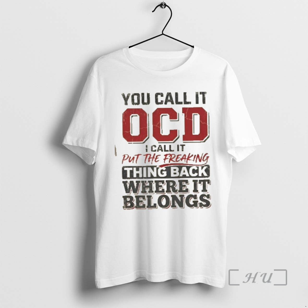 Trending You Call It Ocd I Call It Put The Freaking Thing Back Where It T-Shirts, Hoodie, Sweatshirt | PopFlextees.com