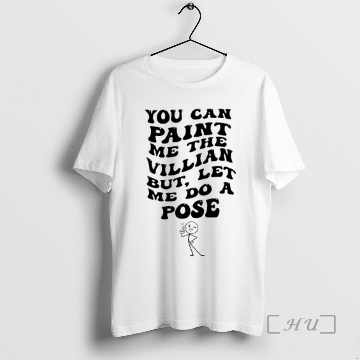 Trending You Can Paint Me The Villian But Let Me Do A Pose Premium T-Shirts, Hoodie, Sweatshirt | PopFlextees.com