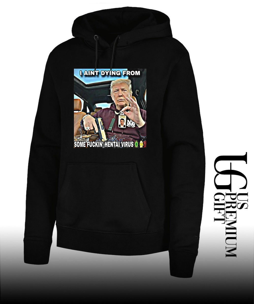 Trump I ain’t dying from some fuckin hentai virus shirt