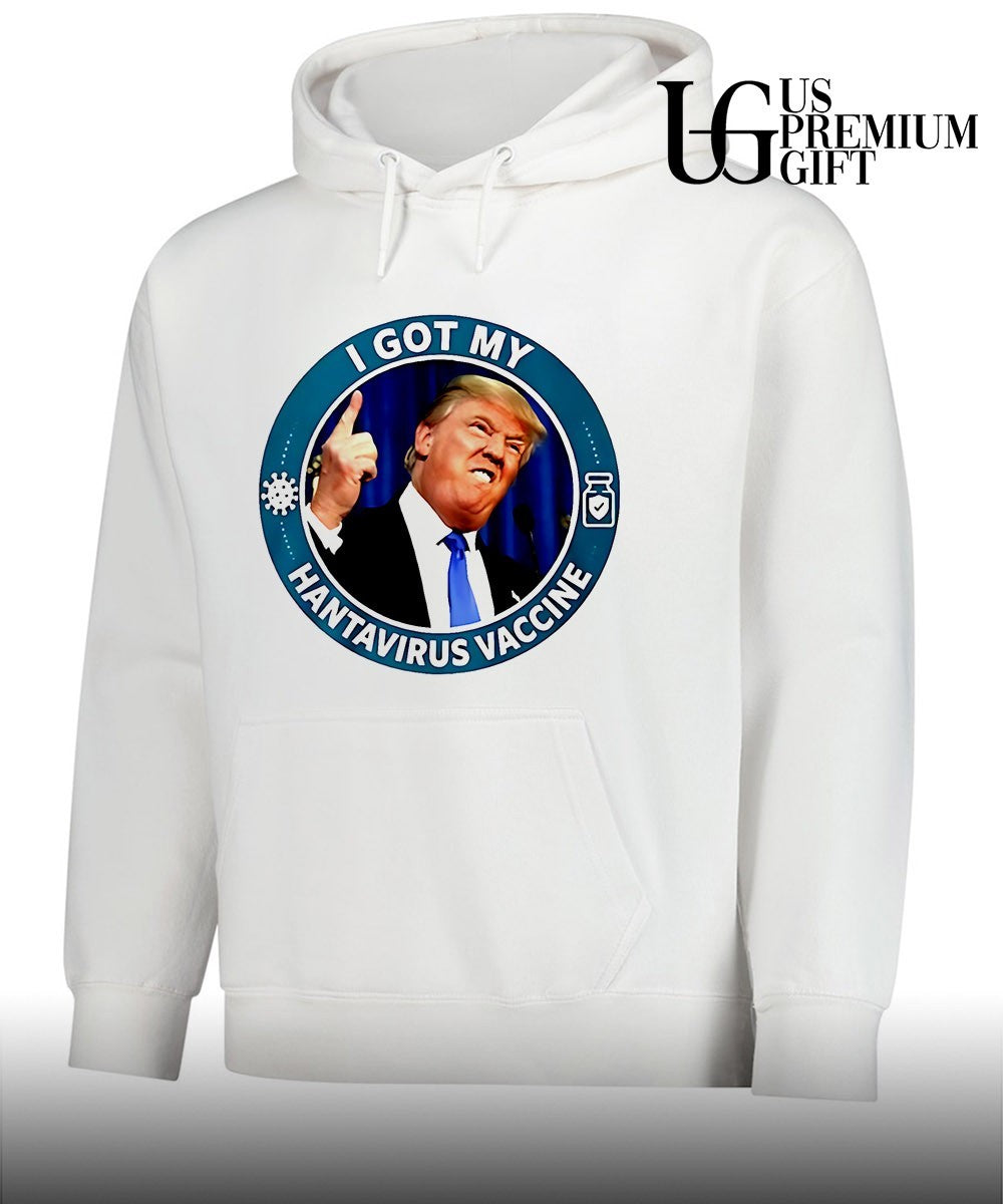 Trump I got my Hantavirus Vaccine shirt