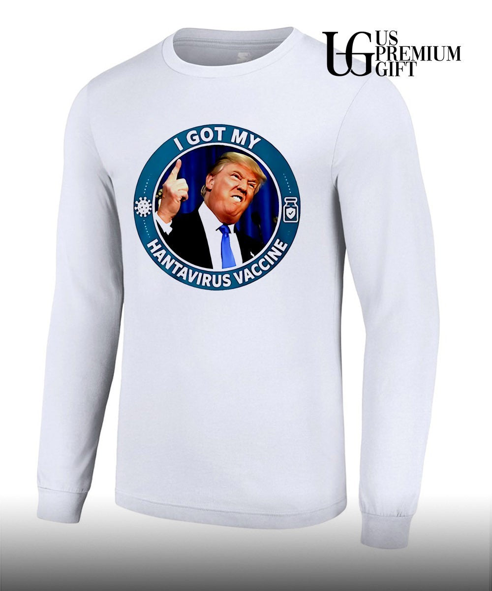 Trump I got my Hantavirus Vaccine shirt