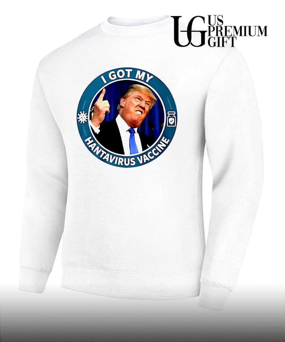 Trump I got my Hantavirus Vaccine shirt