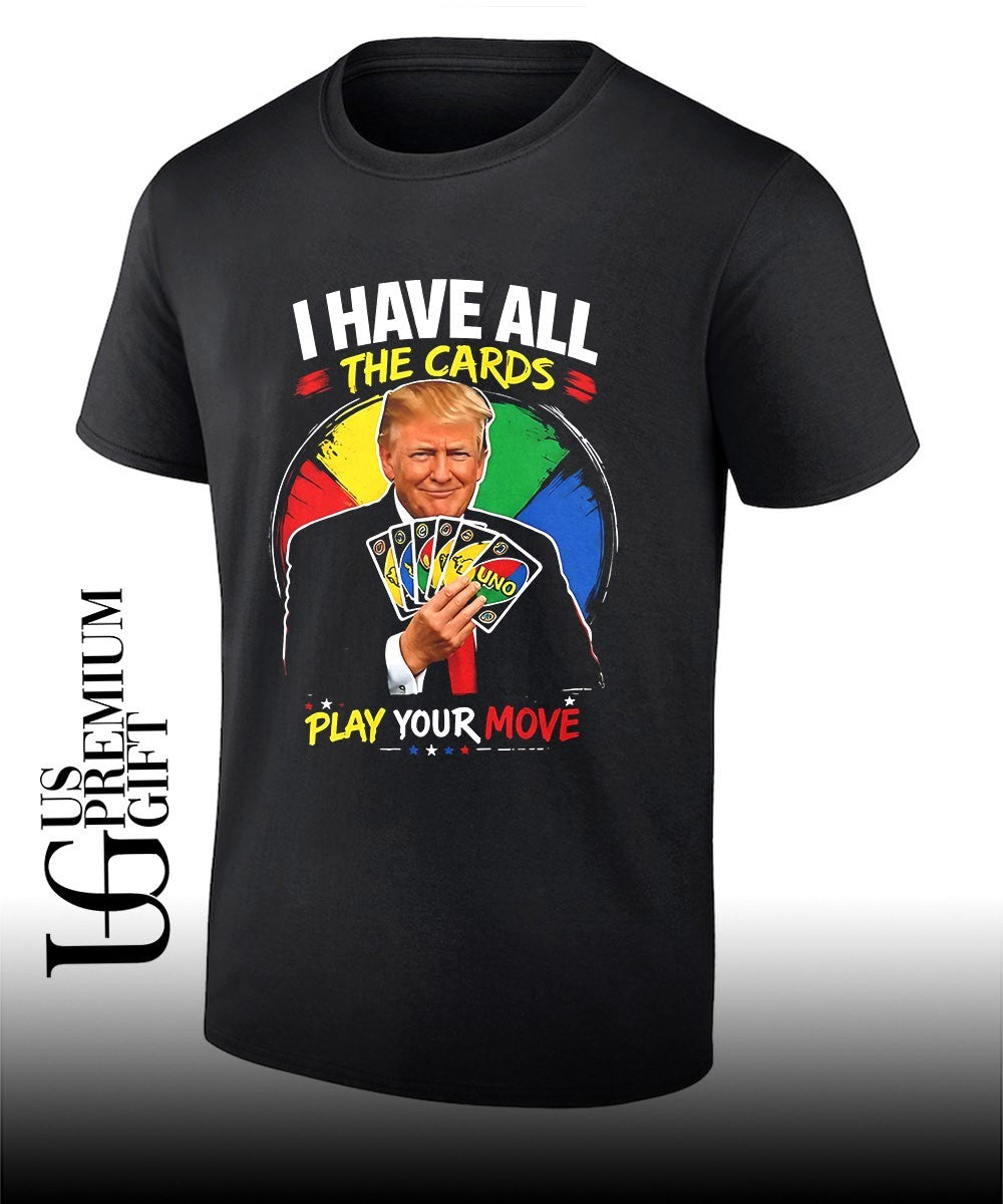 Trump I have all the cards olay your move shirt
