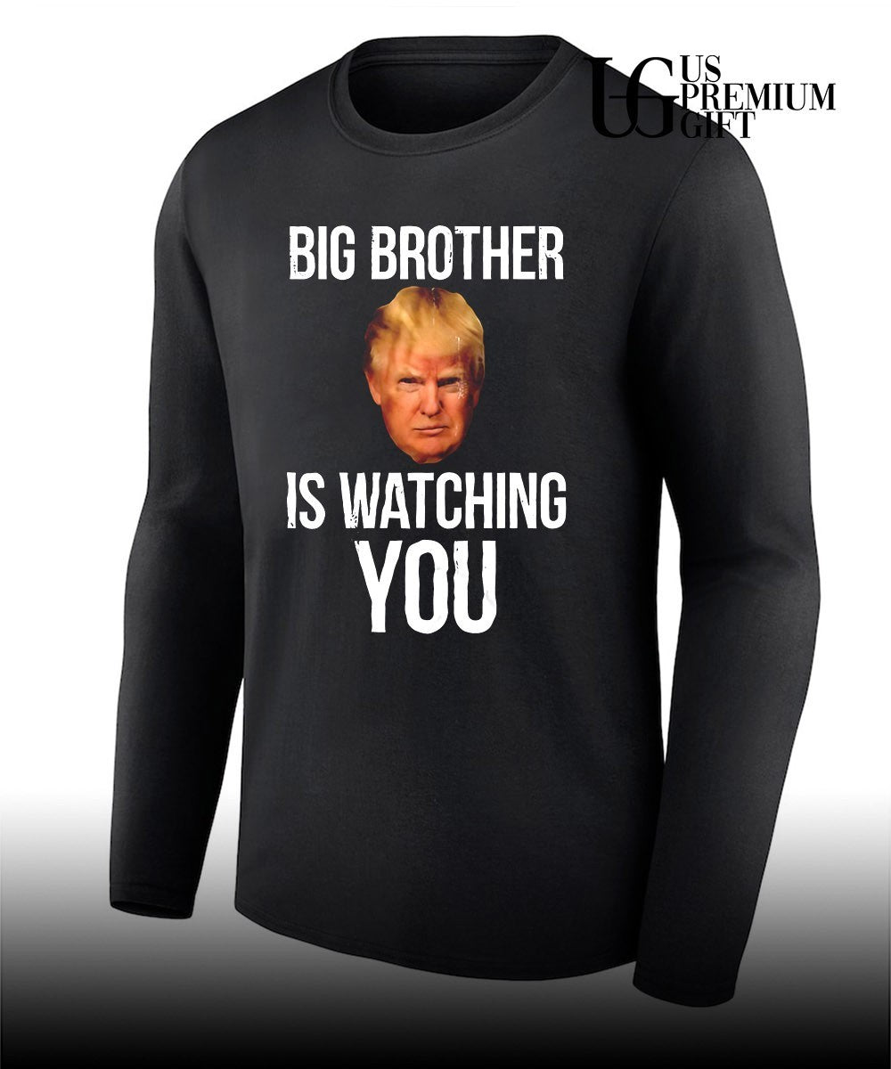 Trump big brother is watching you political humor shirt