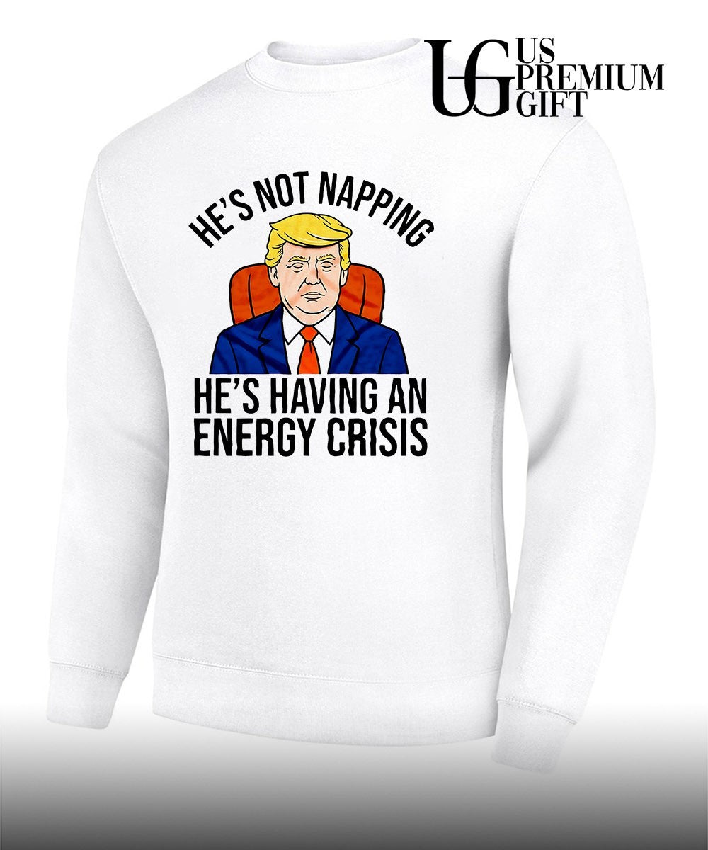 Trump he’s not napping he’s having an energy crisis shirt