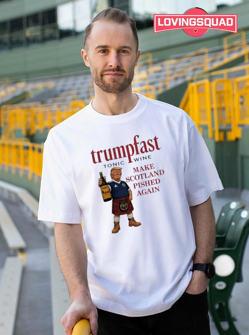 Trumpfast Tonic Wine Make Scotland Pished Again Donald Trump Shirt