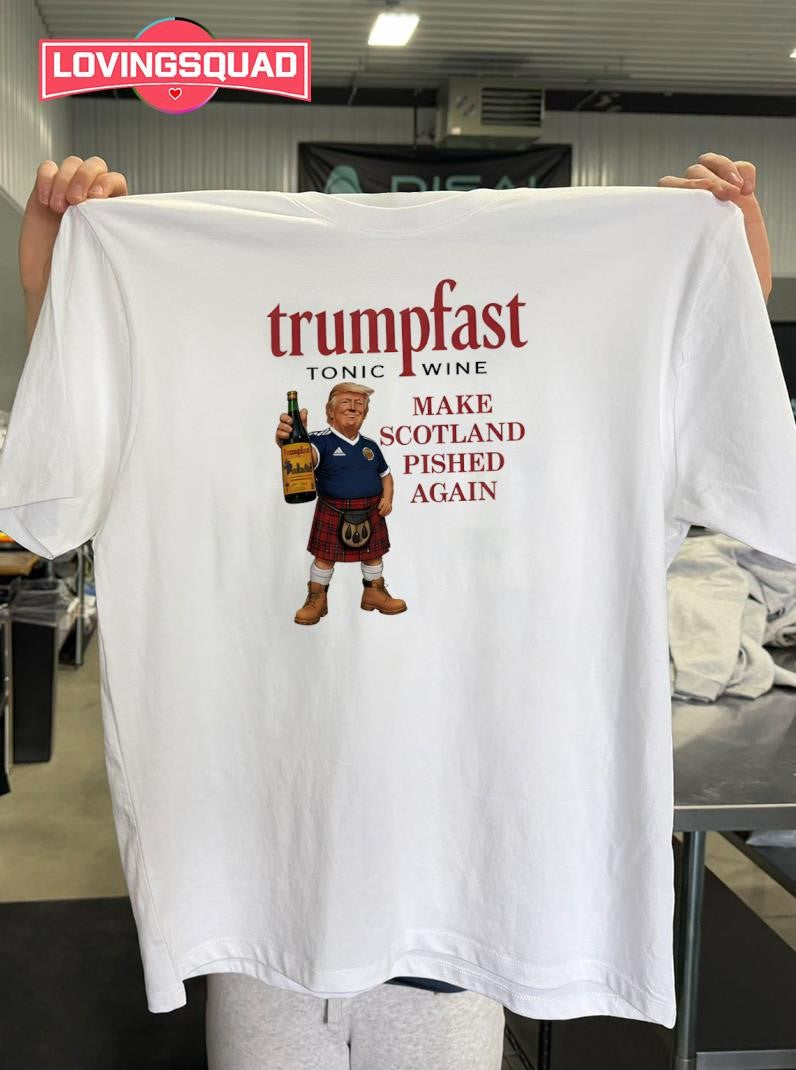 Trumpfast Tonic Wine Make Scotland Pished Again Donald Trump Shirt