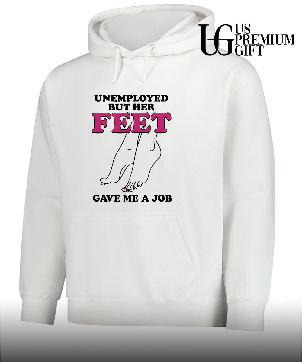 Unemployed but her feet gave me a job shirt