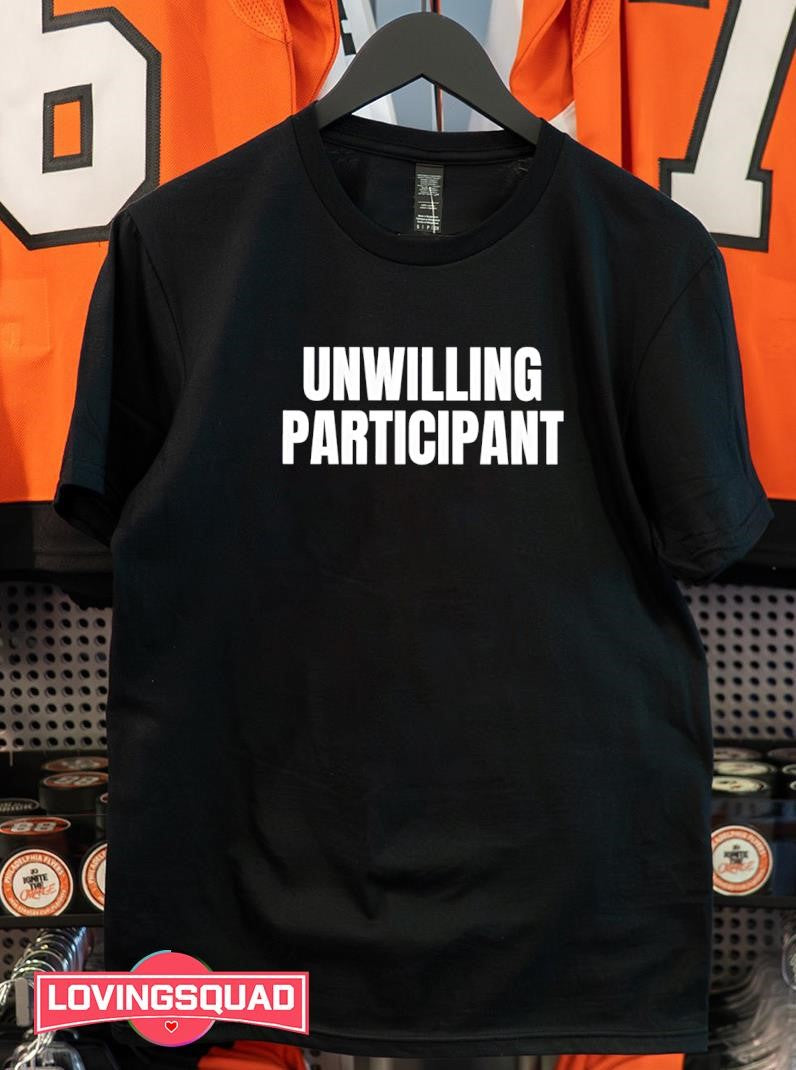 Unwilling Participant Shirt