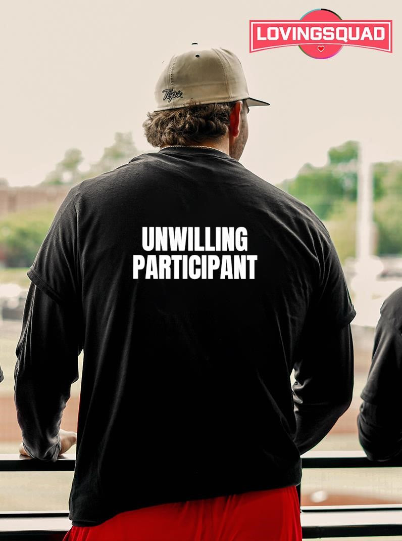 Unwilling Participant Shirt