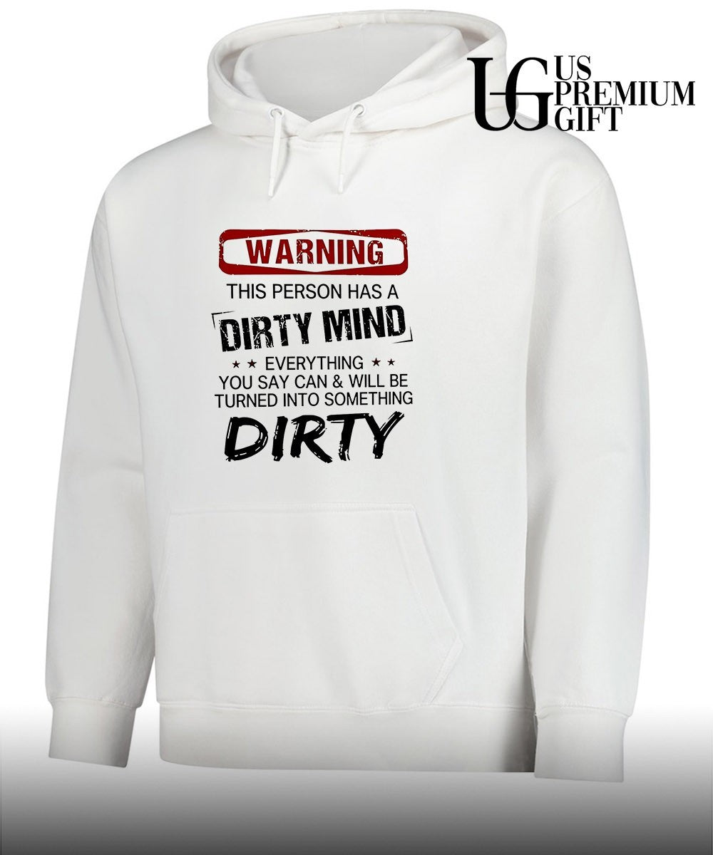 Warning this person has a dirty mind everything you say can and will be turned into something dirty shirt