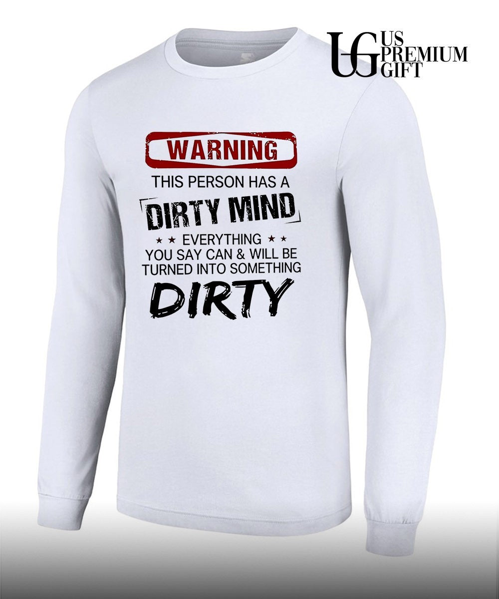 Warning this person has a dirty mind everything you say can and will be turned into something dirty shirt
